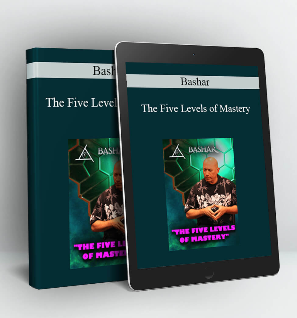 The Five Levels of Mastery - Bashar