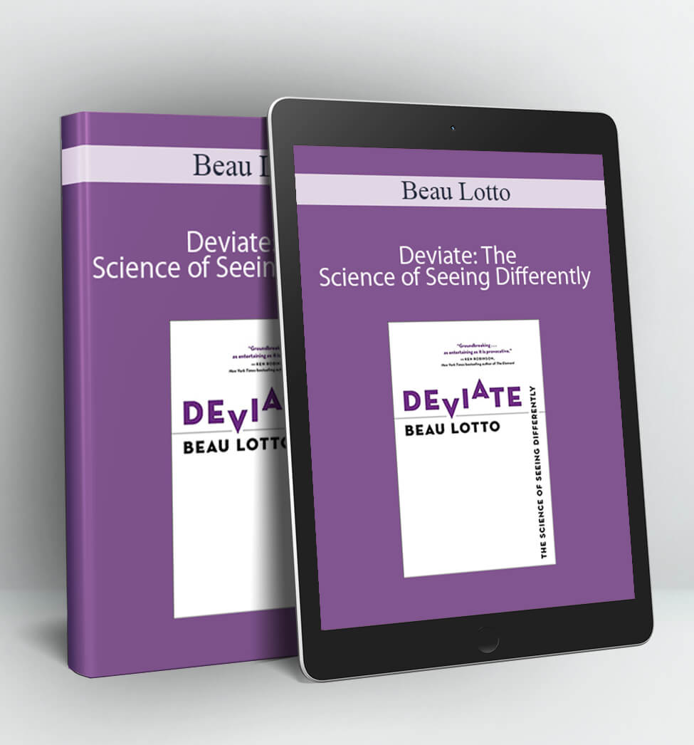 Deviate: The Science of Seeing Differently - Beau Lotto