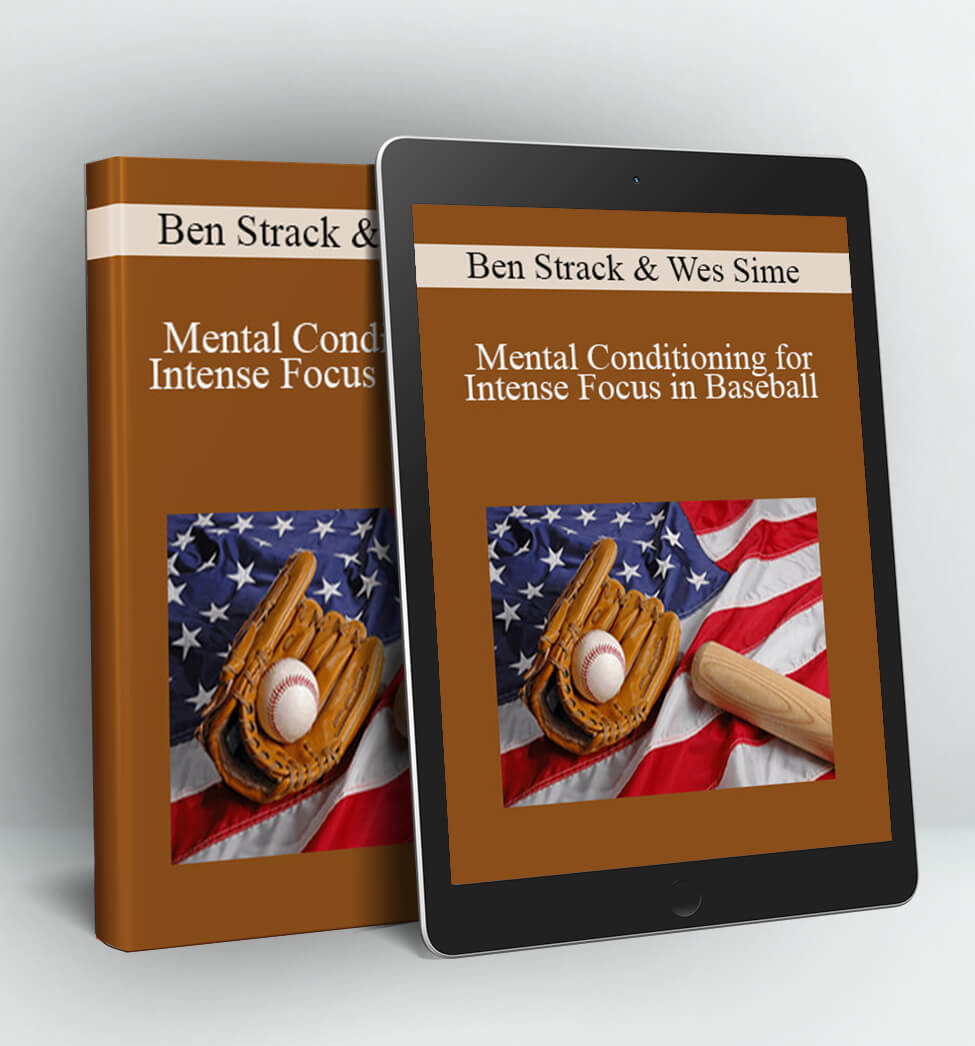 Mental Conditioning for Intense Focus in Baseball - Ben Strack & Wes Sime