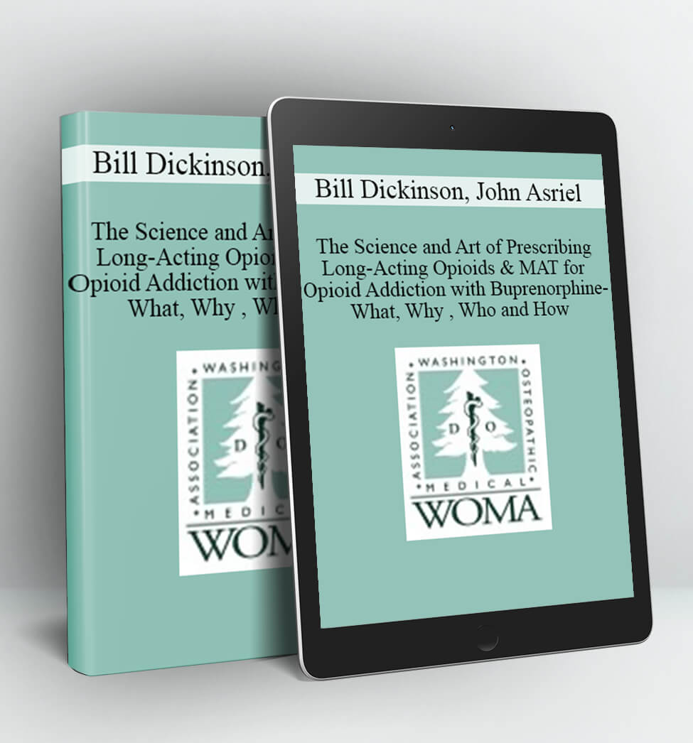The Science and Art of Prescribing Long-Acting Opioids & MAT for Opioid Addiction with Buprenorphine-What