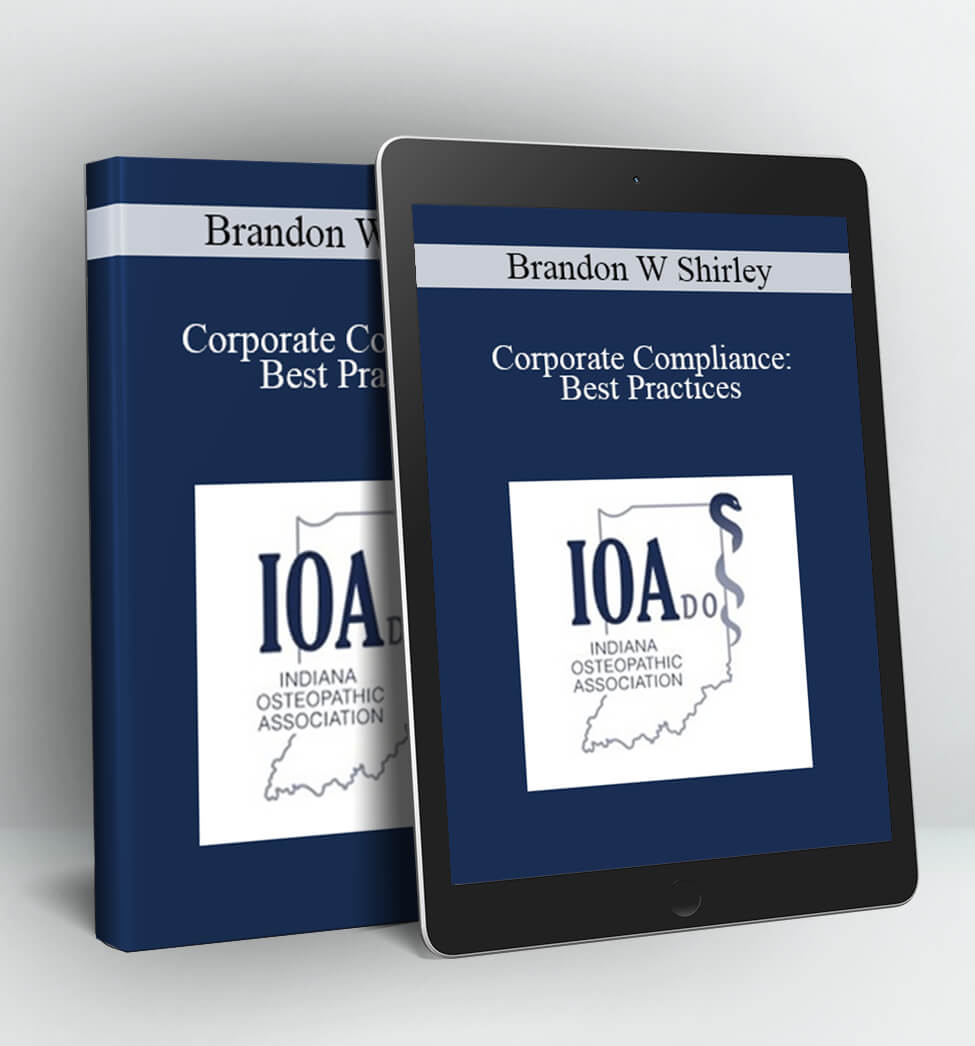 Corporate Compliance: Best Practices - Brandon W Shirley