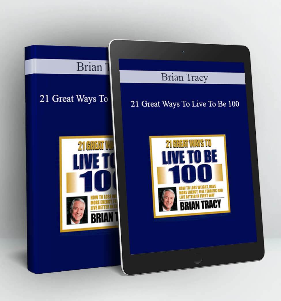 21 Great Ways To Live To Be 100 - Brian Tracy