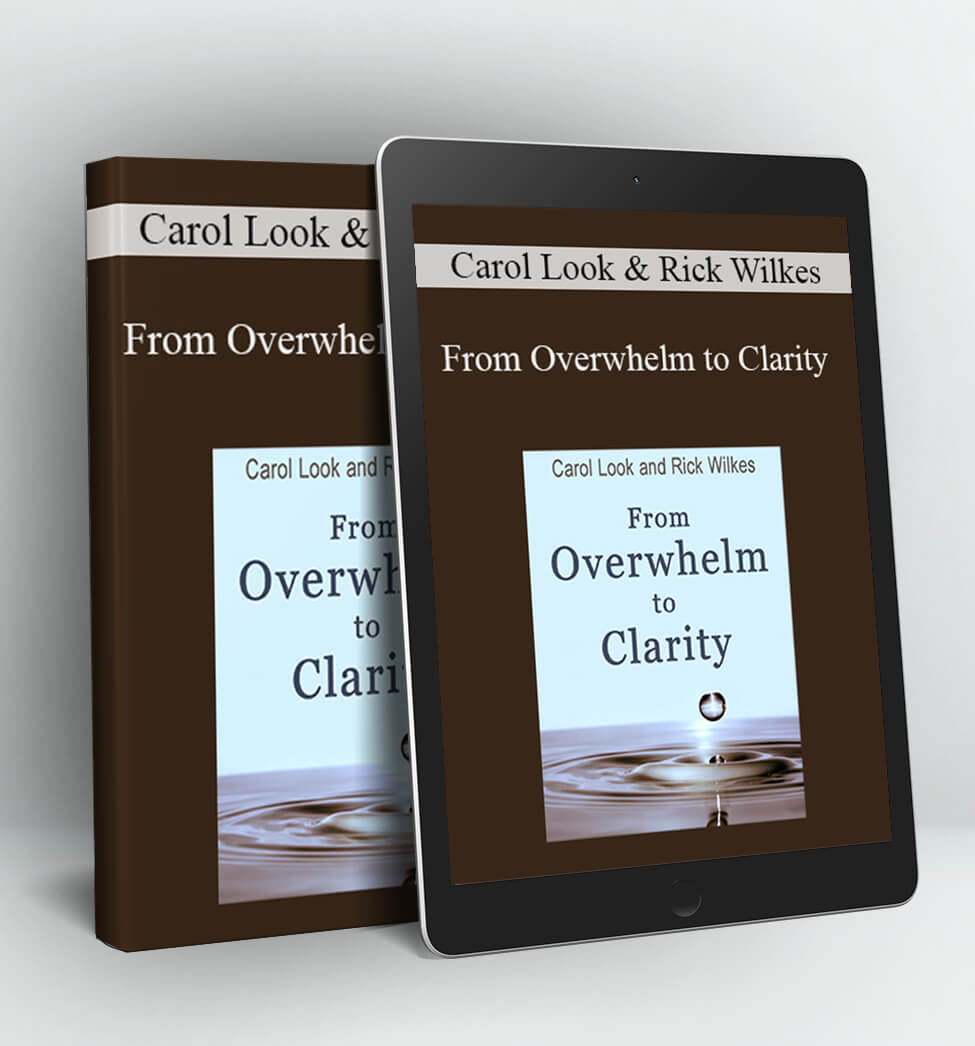 From Overwhelm to Clarity - Carol Look & Rick Wilkes