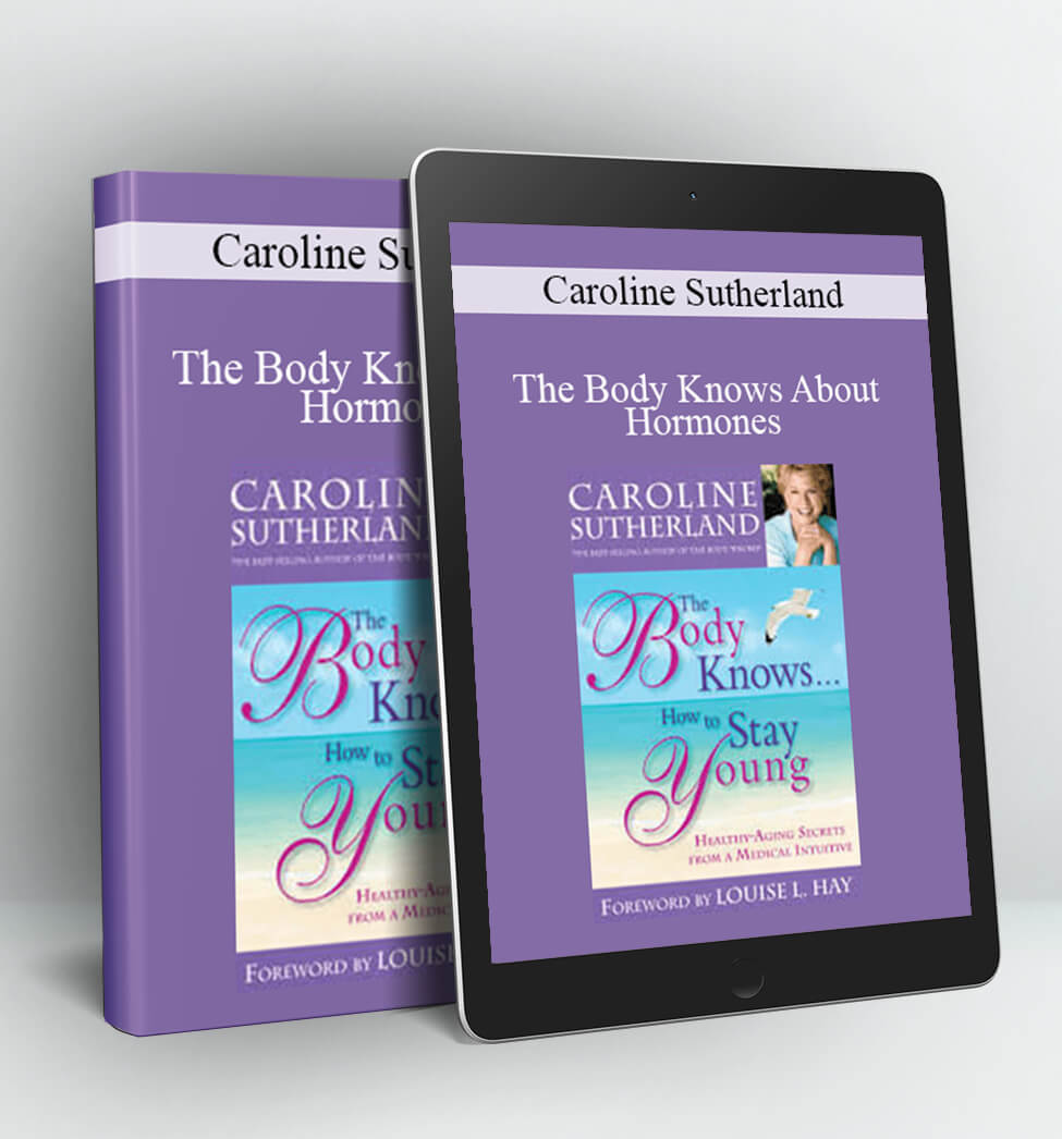 The Body Knows About Hormones - Caroline Sutherland