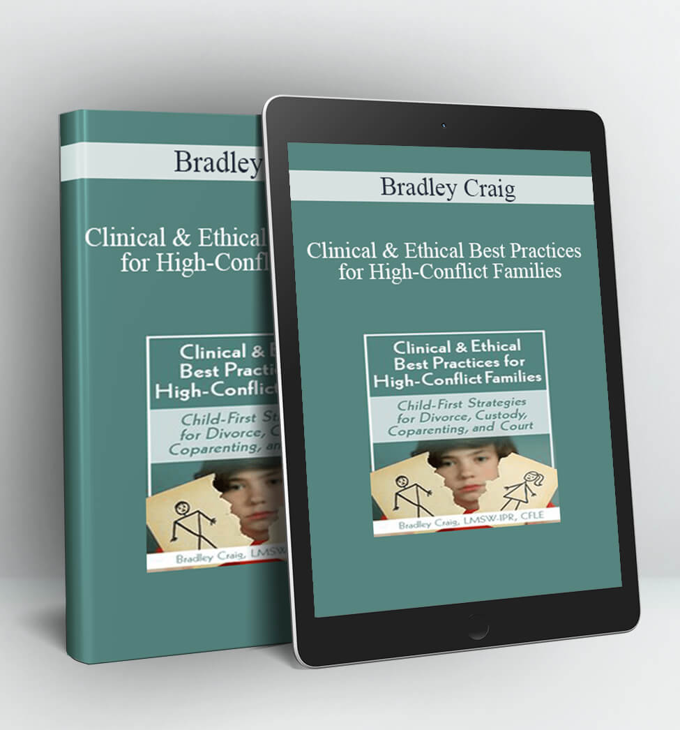 Clinical & Ethical Best Practices for High-Conflict Families - Bradley Craig