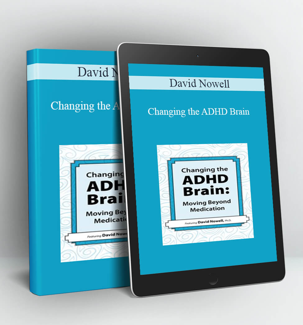 Changing the ADHD Brain - David Nowell