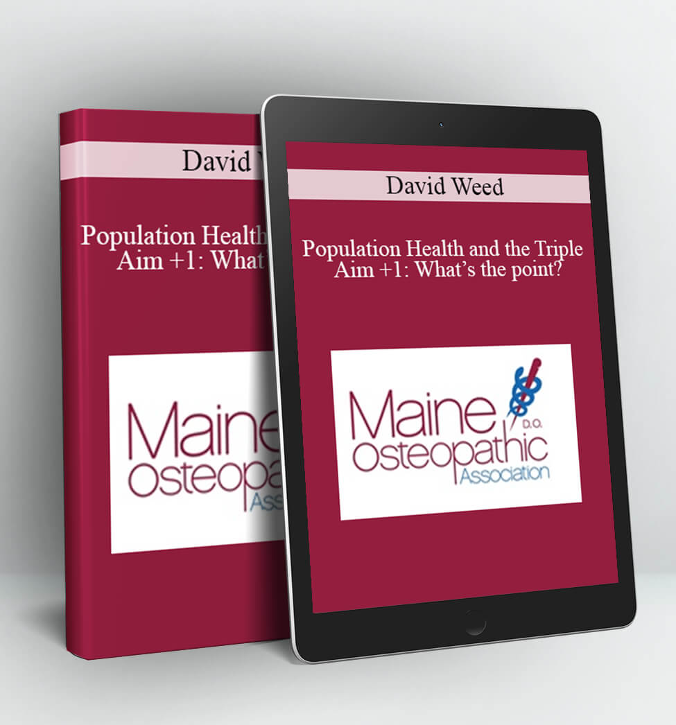 Population Health and the Triple Aim +1 - David Weed