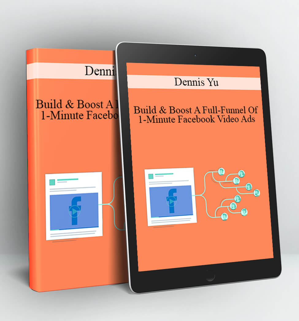 Dennis Yu - Build & Boost A Full-Funnel Of 1-Minute Facebook Video Ads