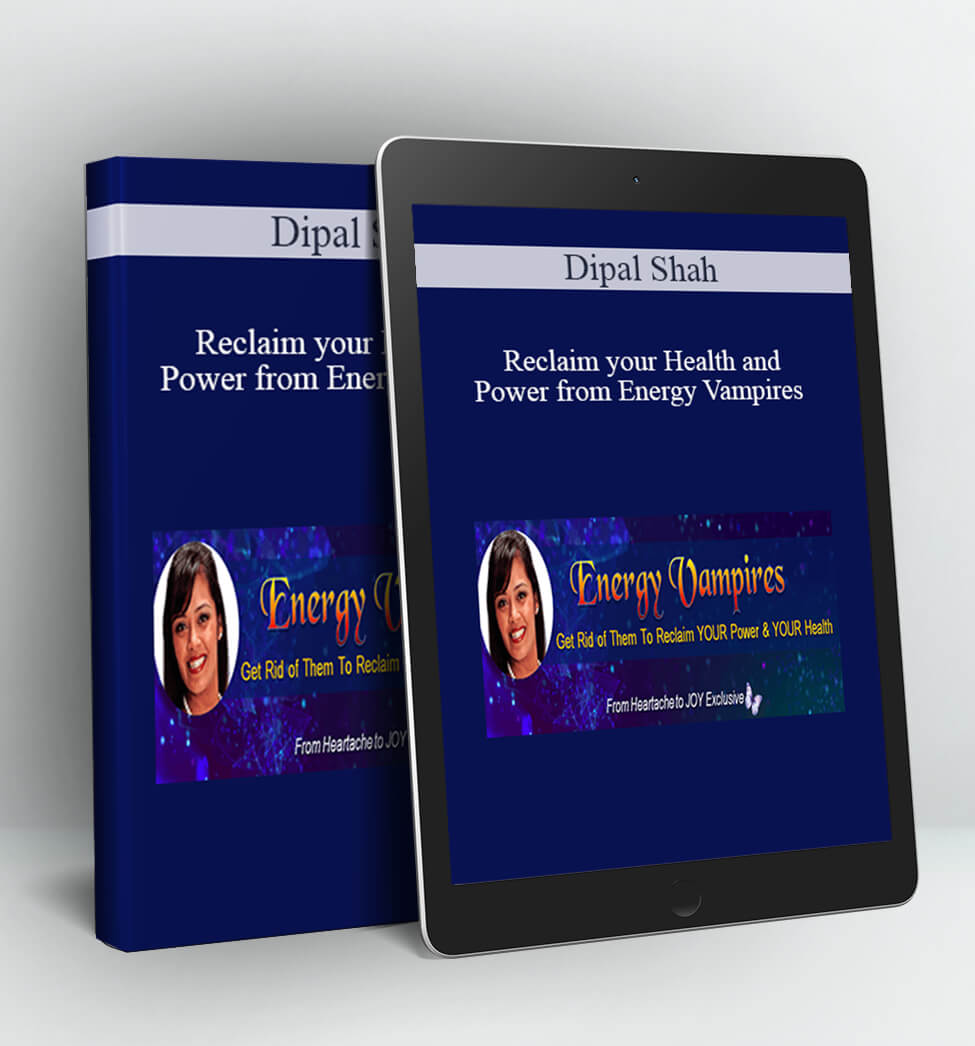 Reclaim your Health and Power from Energy Vampires - Dipal Shah