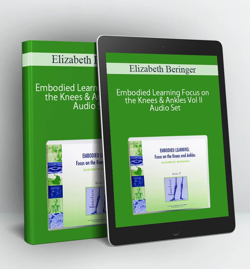 Embodied Learning: Focus on the Knees & Ankles Vol I Audio Set - Elizabeth Beringer