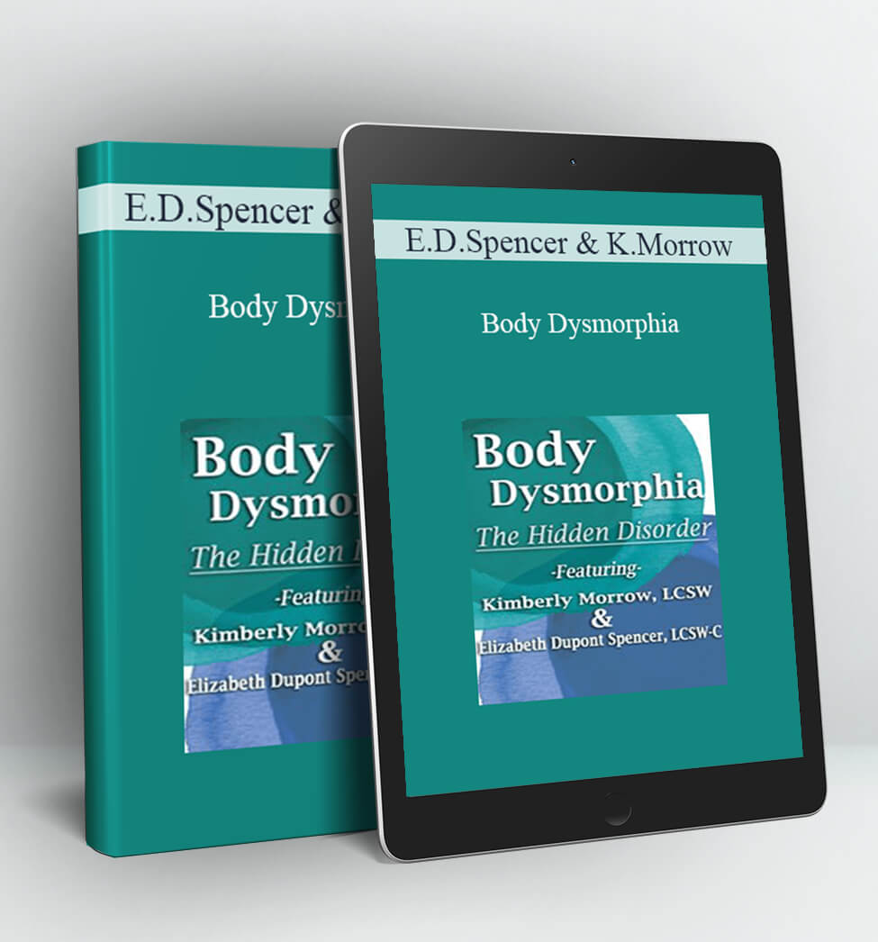 Body Dysmorphia: The Hidden Disorder - Elizabeth DuPont Spencer