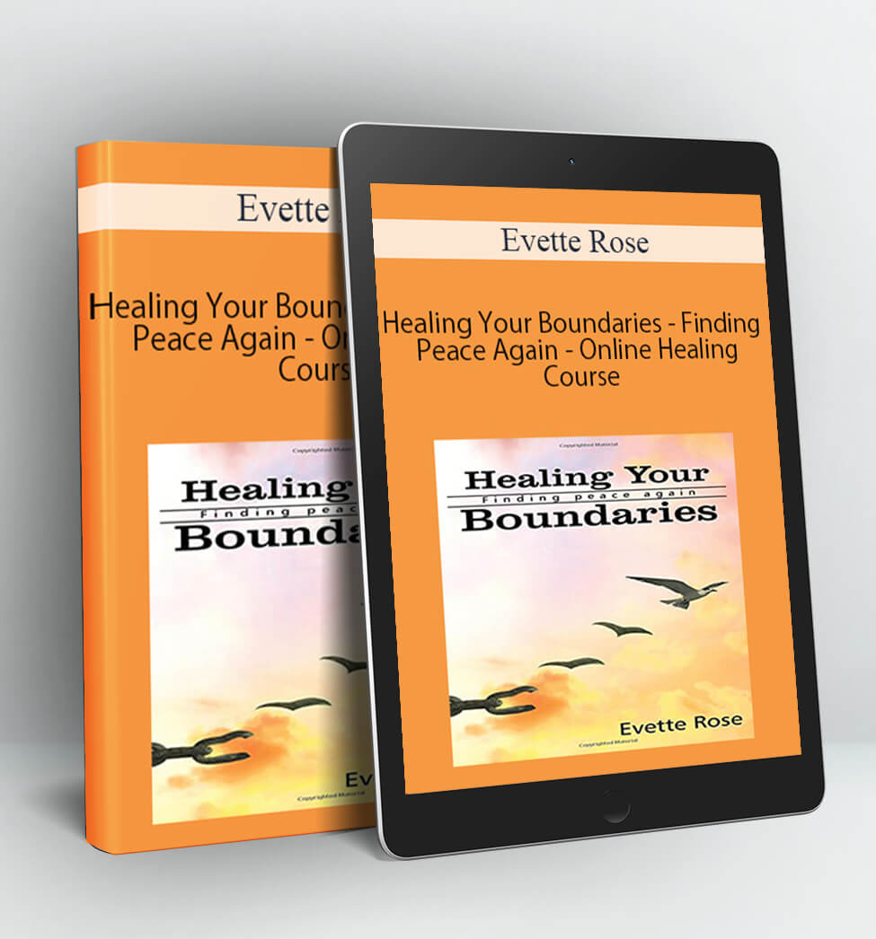 Healing Your Boundaries - Finding Peace Again - Online Healing Course - Evette Rose