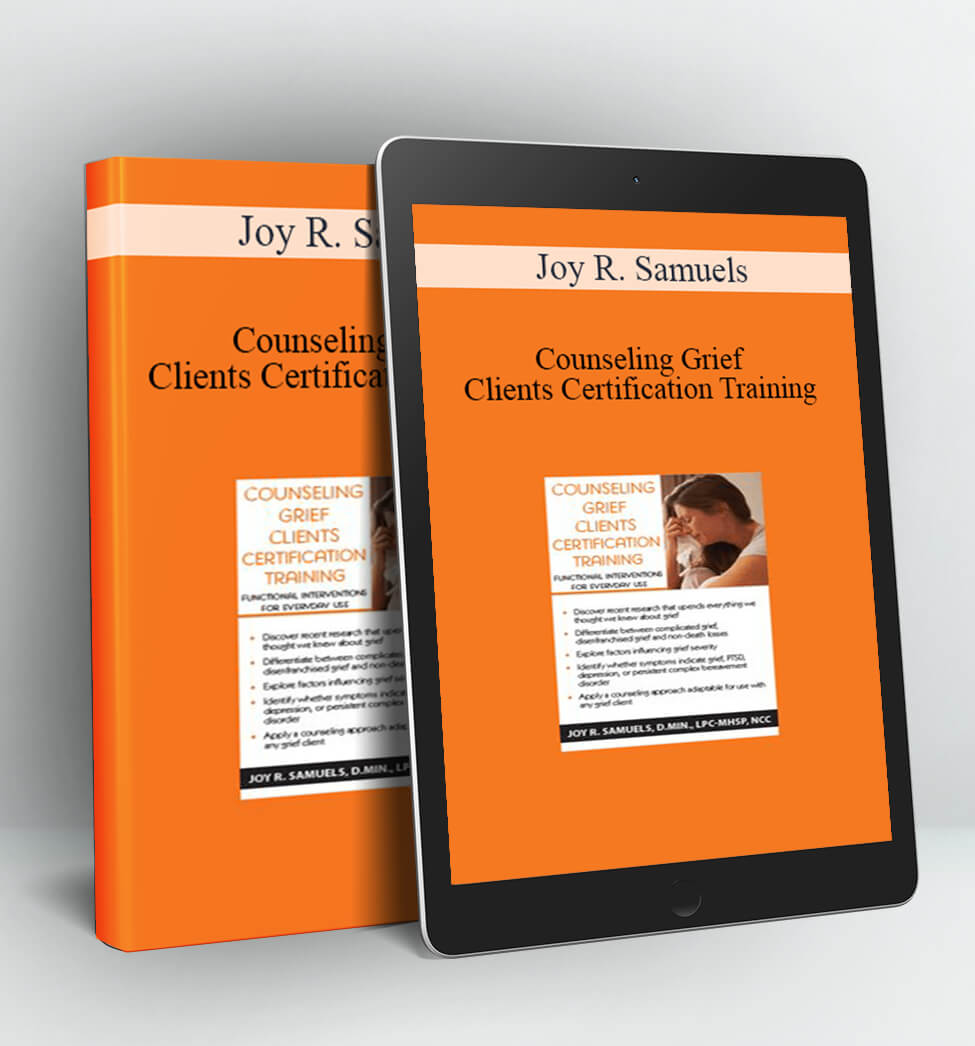 Counseling Grief Clients Certification Training - Joy R. Samuels