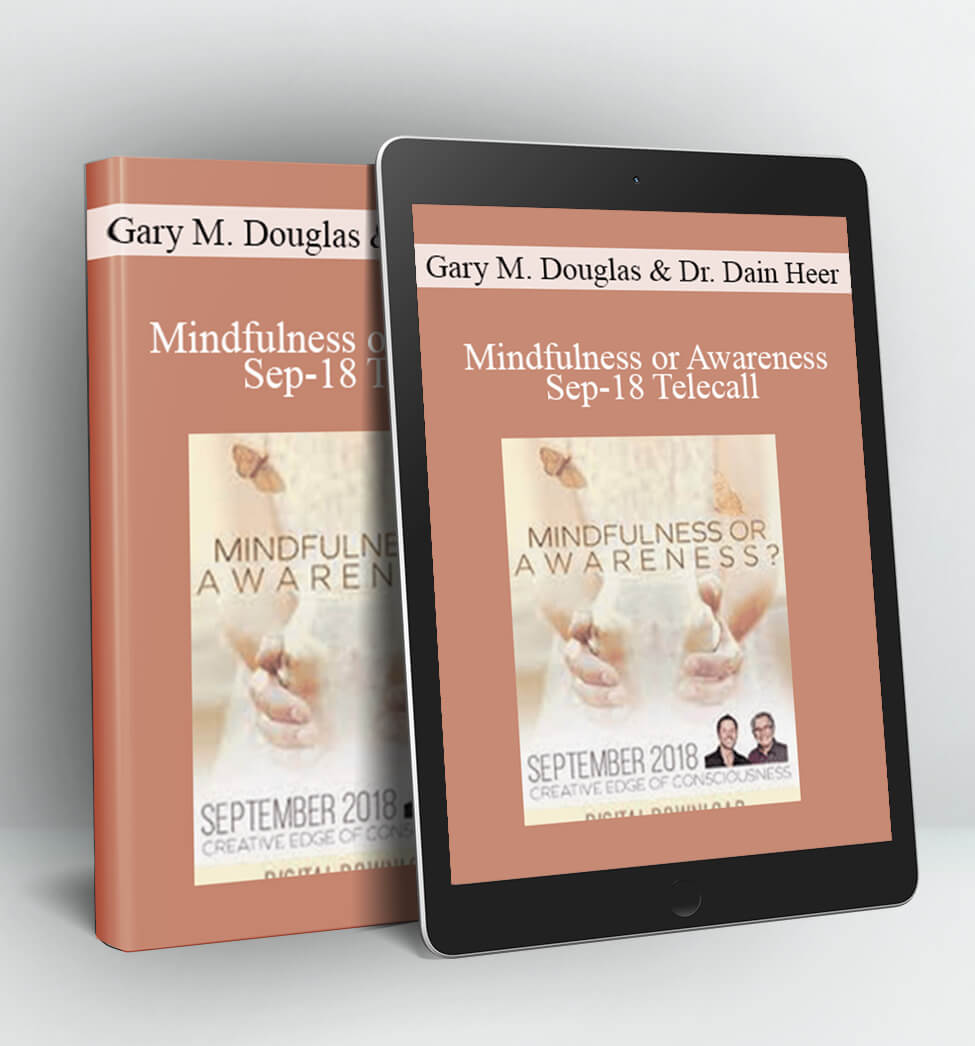 Mindfulness or Awareness Sep-18 Telecall - Gary M. Douglas & Dr. Dain Heer