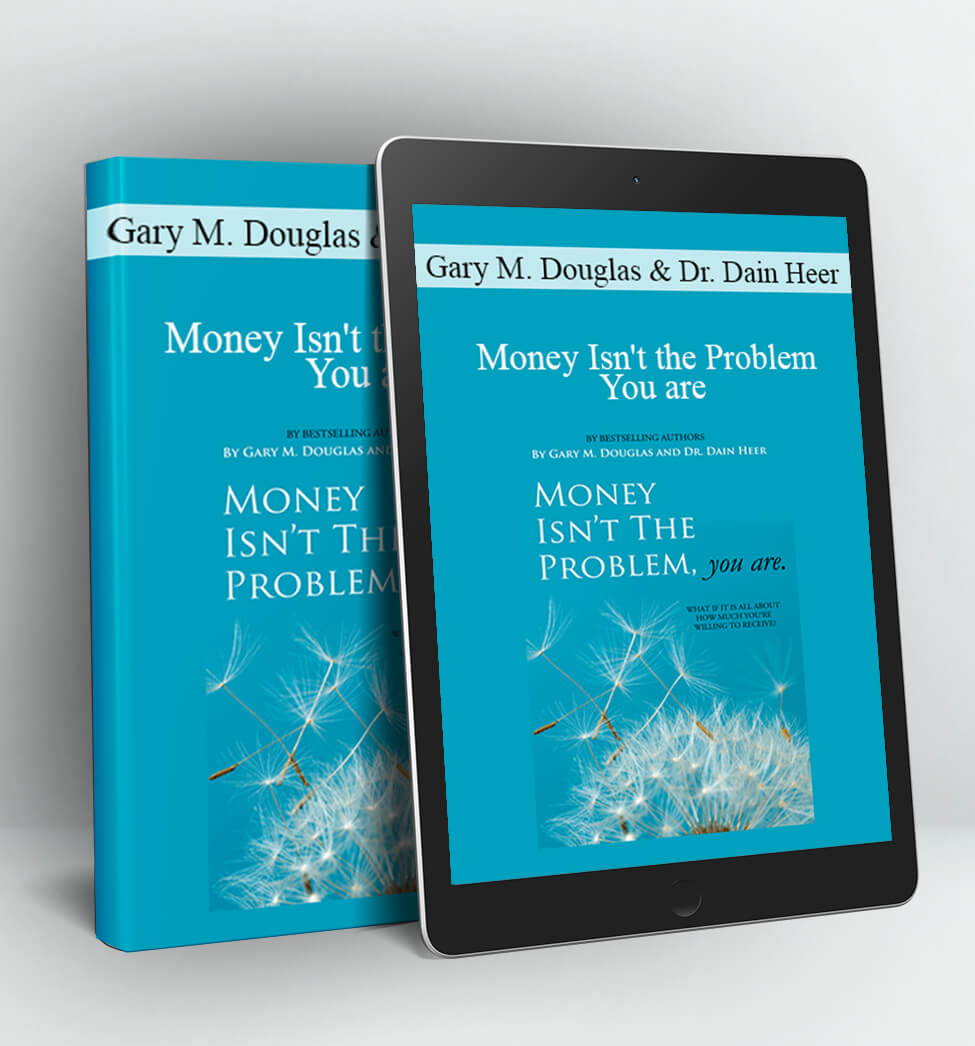 Money Isn't the Problem You are - Gary M. Douglas & Dr. Dain Heer