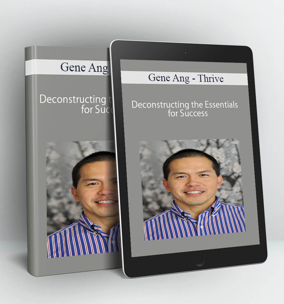 Thrive - Deconstructing the Essentials for Success - Gene Ang