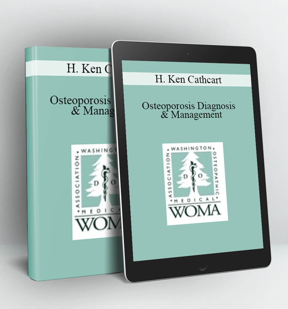 Osteoporosis Diagnosis & Management - H. Ken Cathcart