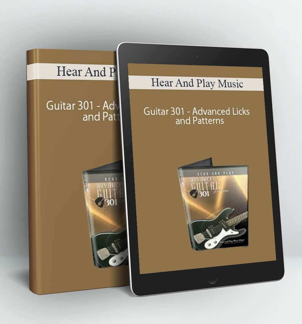 Hear And Play Music - Guitar 301 - Advanced Licks and Patterns