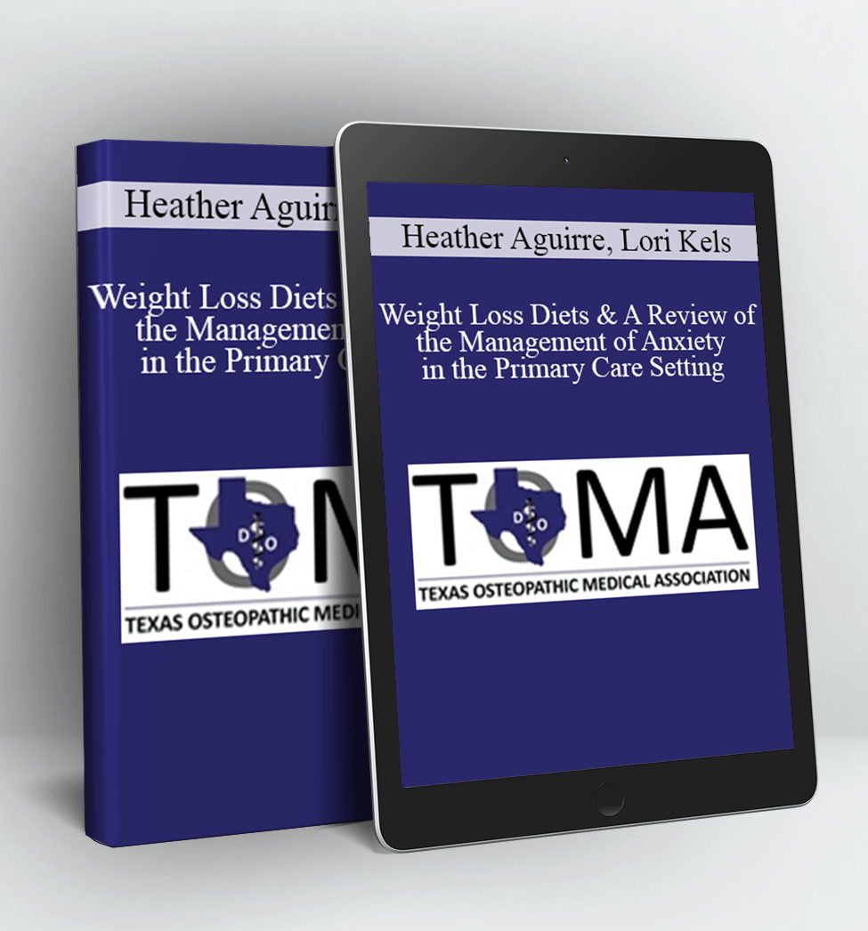 Weight Loss Diets & A Review of the Management of Anxiety in the Primary Care Setting - Heather Aguirre