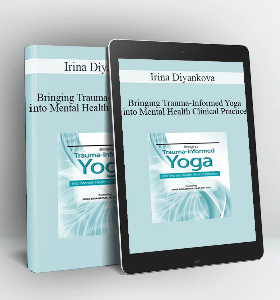 Bringing Trauma-Informed Yoga into Mental Health Clinical Practice - Irina Diyankova