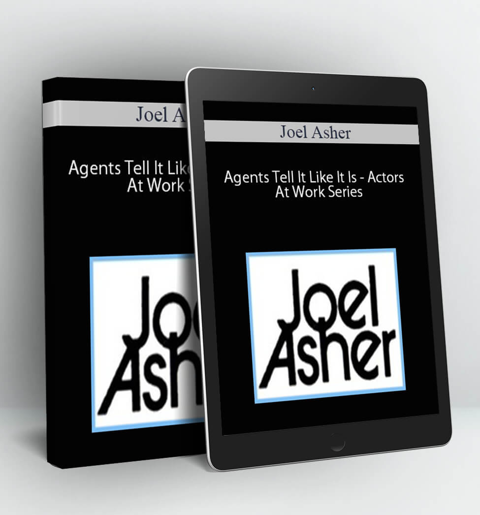 Agents Tell It Like It Is - Actors At Work Series - Joel Asher