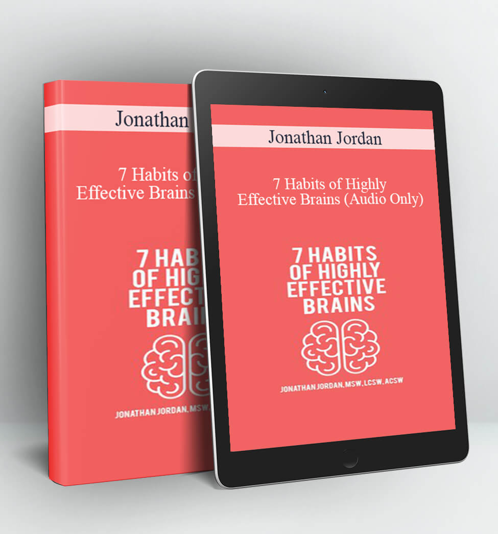 7 Habits of Highly Effective Brains (Audio Only) - Jonathan Jordan