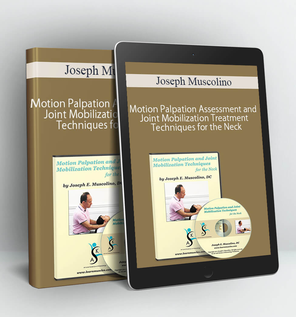 Motion Palpation Assessment and Joint Mobilization Treatment Techniques for the Neck - Joseph Muscolino