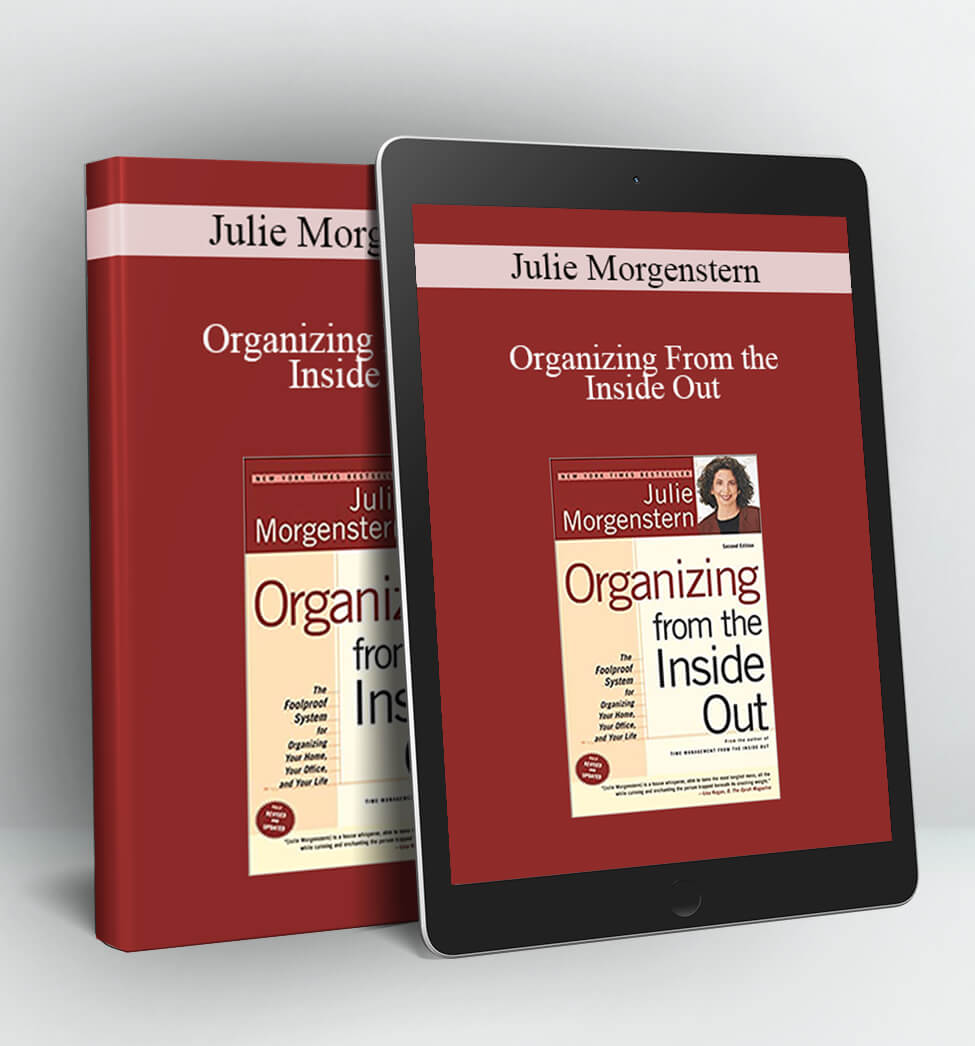 Organizing From the Inside Out - Julie Morgenstern