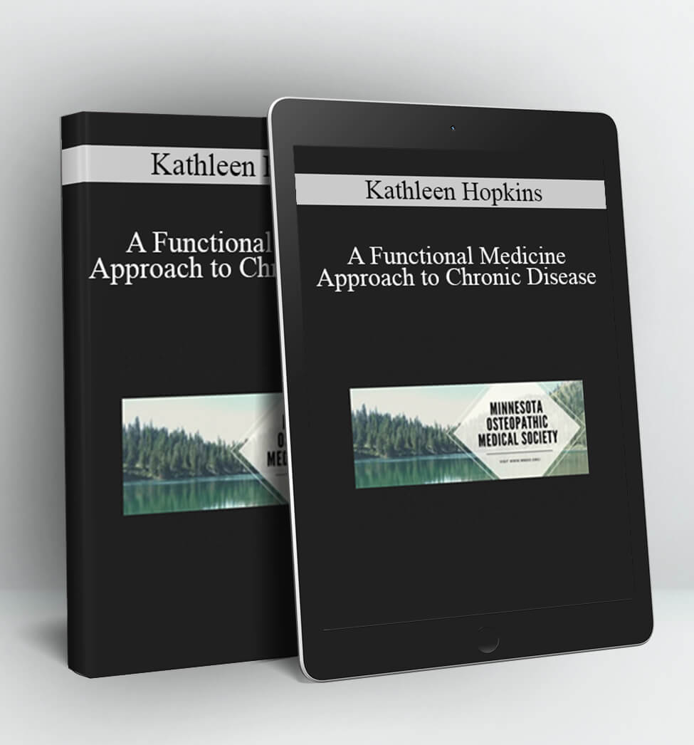 A Functional Medicine Approach to Chronic Disease - Kathleen Hopkins