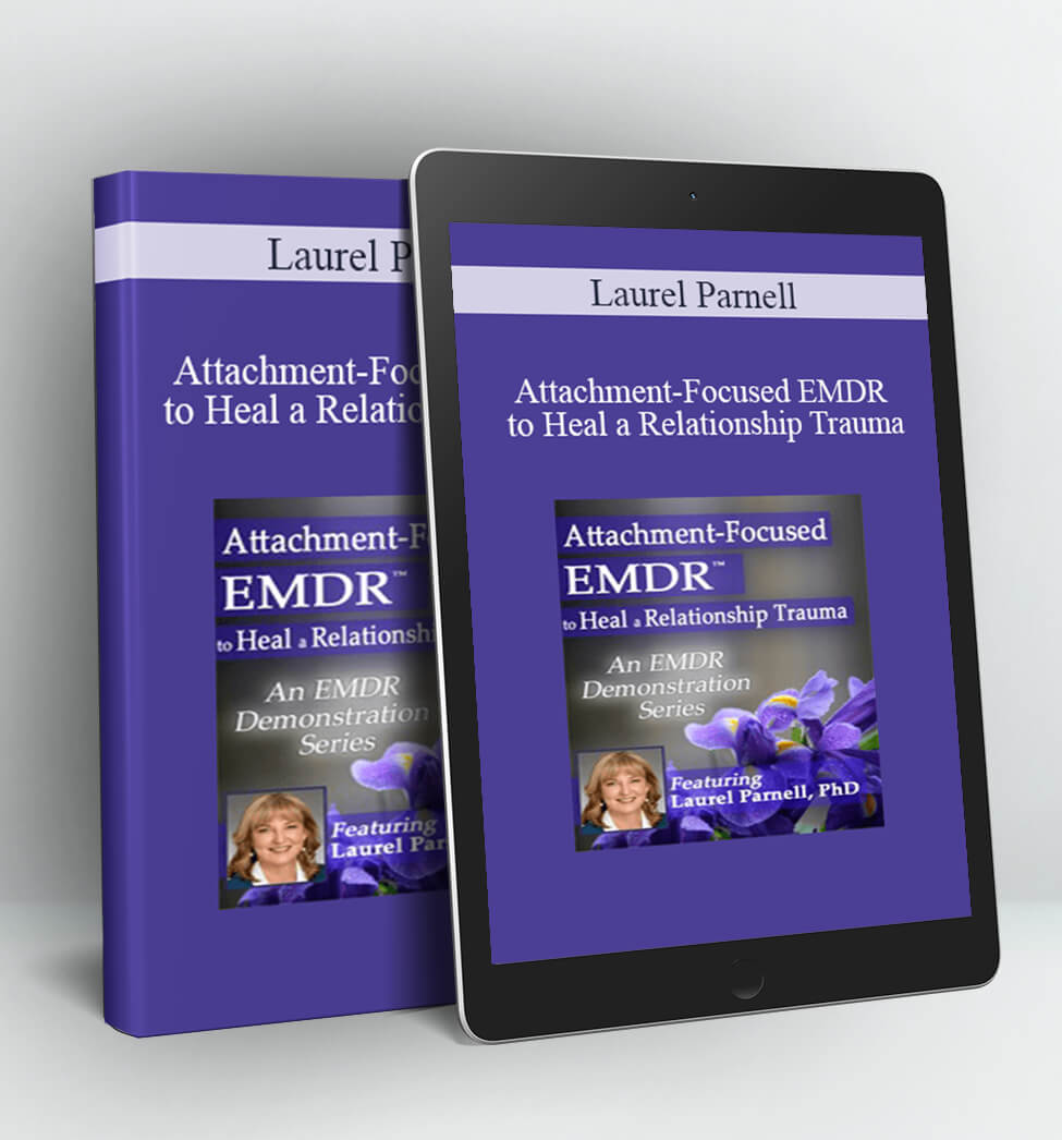 Attachment-Focused EMDR to Heal a Relationship Trauma - Laurel Parnell