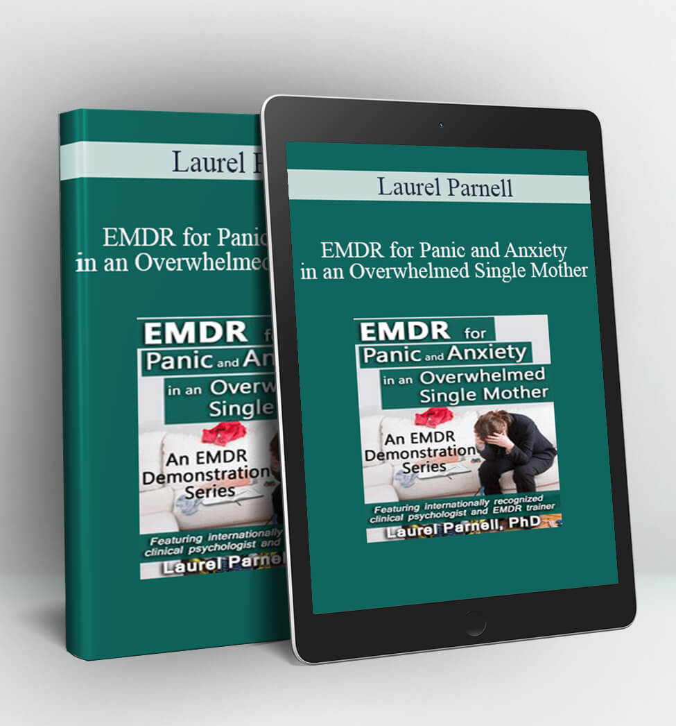 EMDR for Panic and Anxiety in an Overwhelmed Single Mother - Laurel Parnell