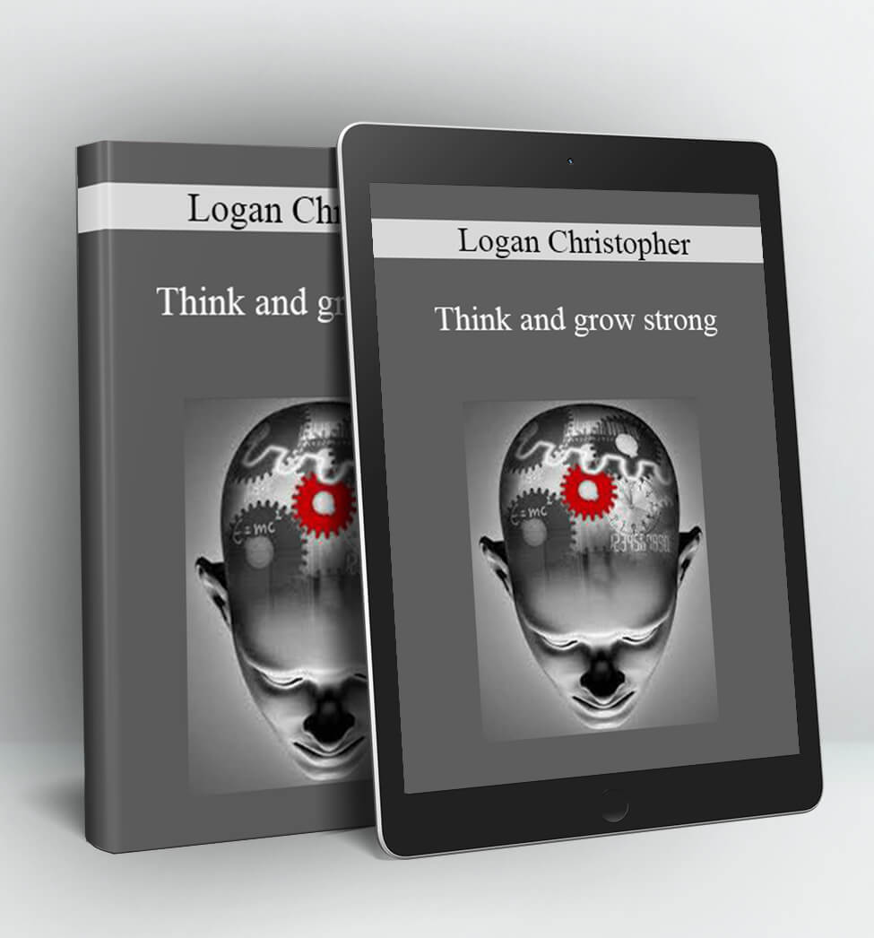 Think and grow strong - Logan Christopher