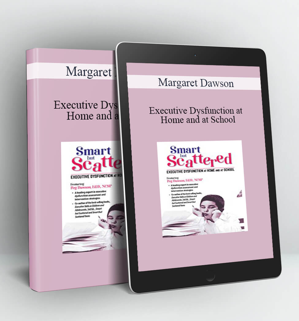 Executive Dysfunction at Home and at School - Margaret Dawson