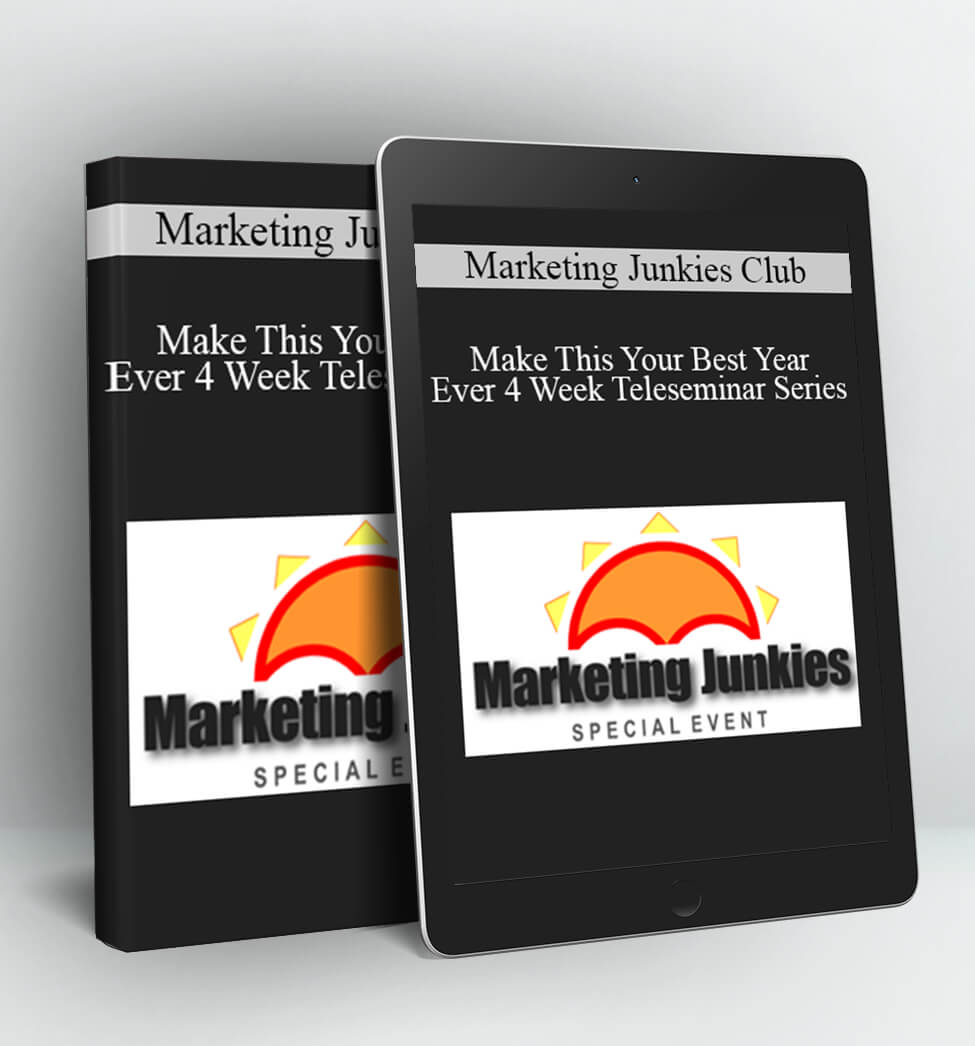 Marketing Junkies Club - Make This Your Best Year Ever 4 Week Teleseminar Series