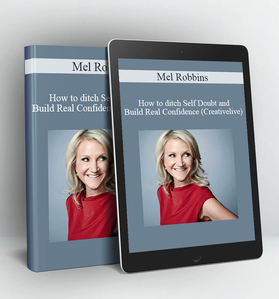 How to ditch Self Doubt and Build Real Confidence (Creativelive) - Mel Robbins