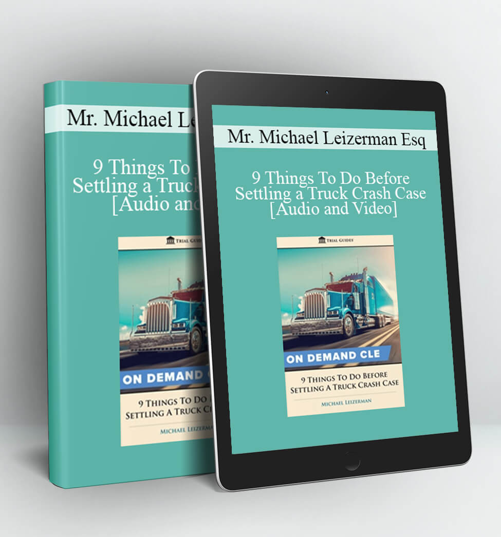 9 Things To Do Before Settling a Truck Crash Case - Michael Leizerman