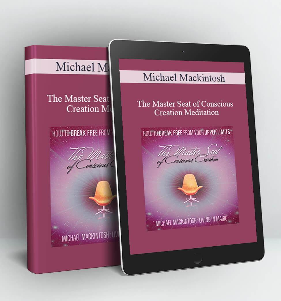 The Master Seat of Conscious Creation Meditation - Michael Mackintosh