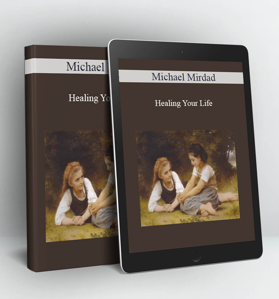 Healing Your Life - Michael Mirdad