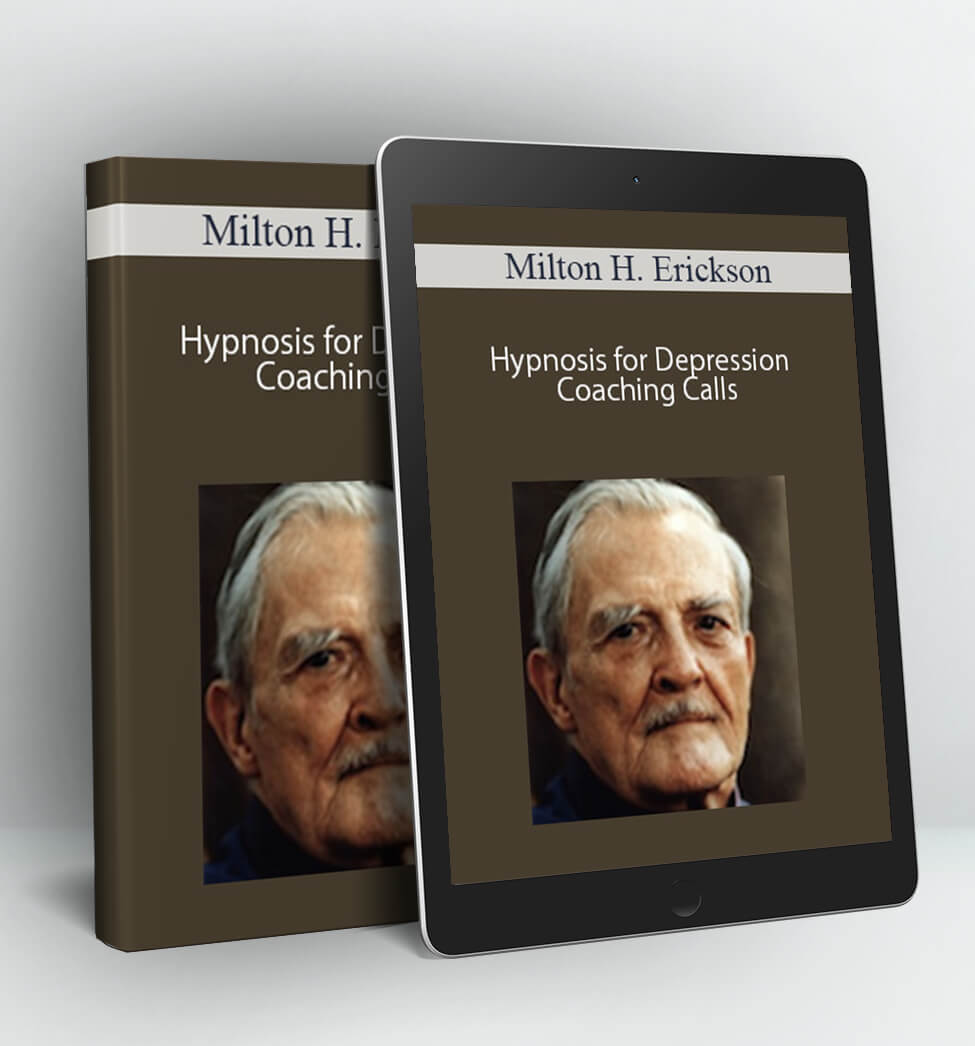 Hypnosis for Depression Coaching Calls - Milton H. Erickson