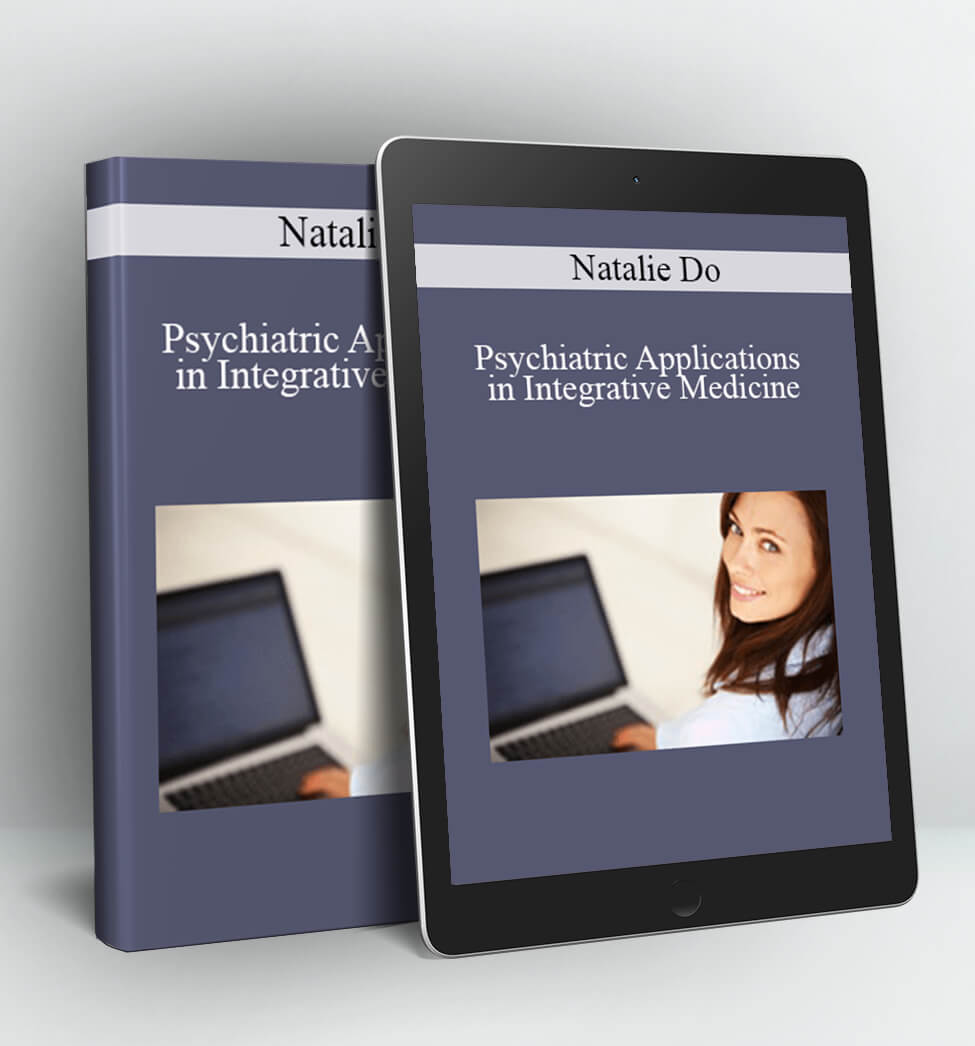 Psychiatric Applications in Integrative Medicine - Natalie Do