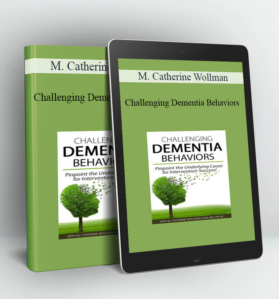 Challenging Dementia Behaviors - M. Catherine Wollman