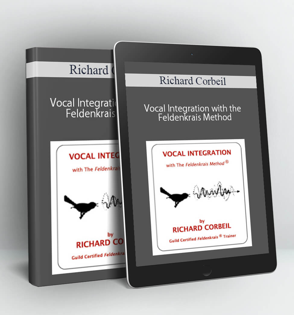 Vocal Integration with the Feldenkrais Method - Richard Corbeil