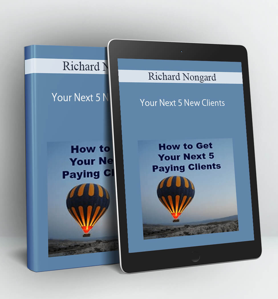 Your Next 5 New Clients - Richard Nongard