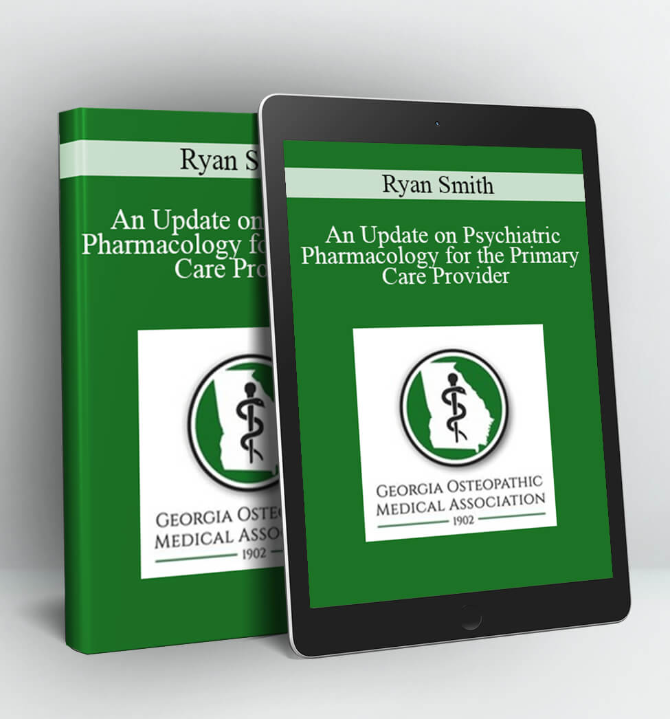 An Update on Psychiatric Pharmacology for the Primary Care Provider - Ryan Smith