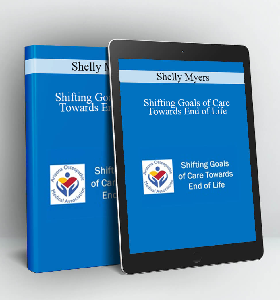 Shifting Goals of Care Towards End of Life - Shelly Myers