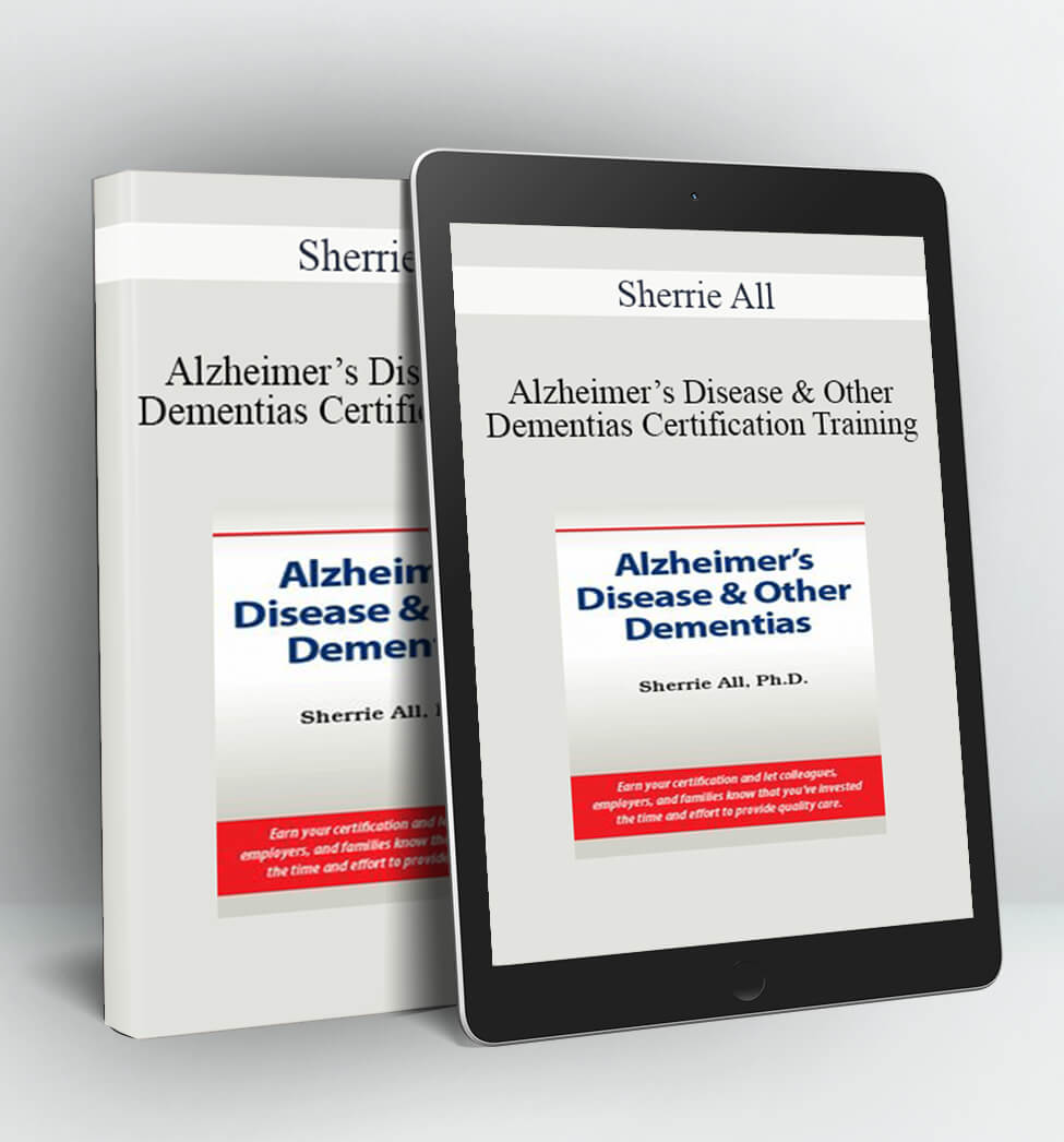 Alzheimer’s Disease & Other Dementias Certification Training - Sherrie All