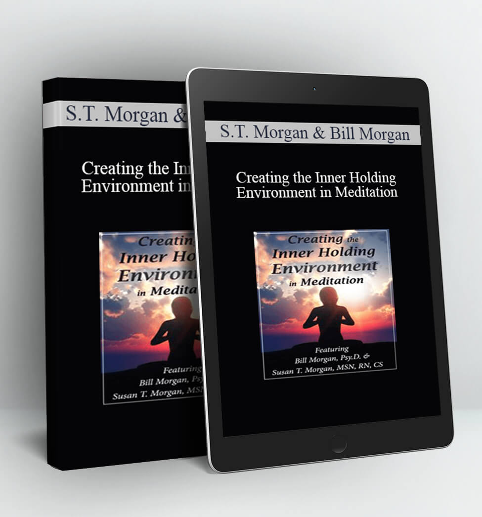 Creating the Inner Holding Environment in Meditation - Susan T. Morgan