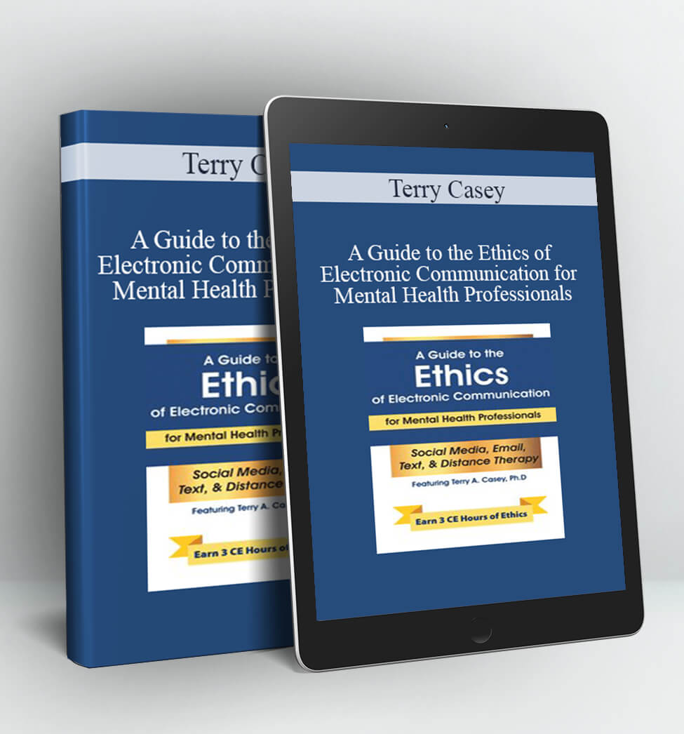 A Guide to the Ethics of Electronic Communication for Mental Health Professionals - Terry Casey