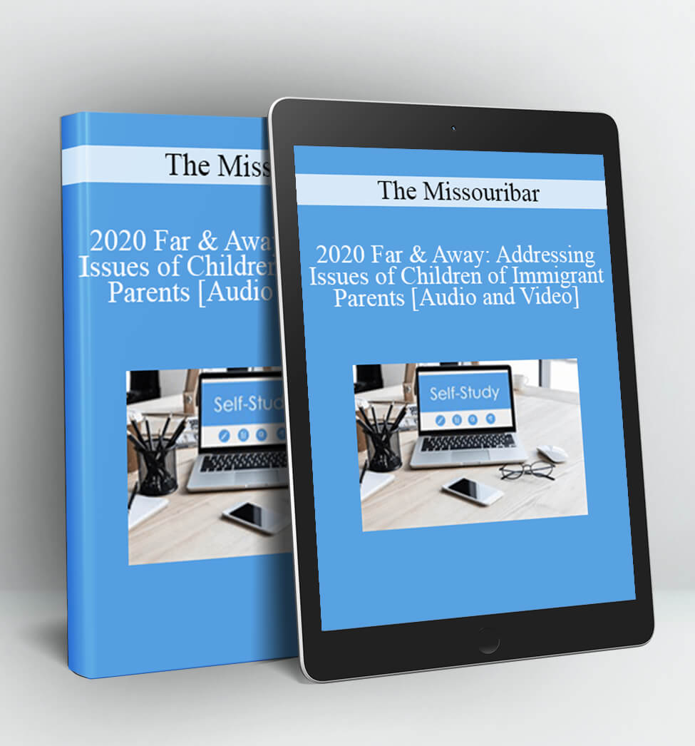 2020 Far & Away: Addressing Issues of Children of Immigrant Parents - The Missouribar