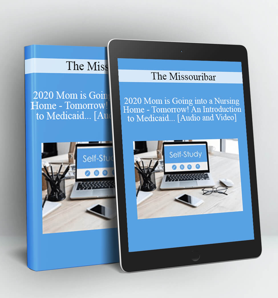 2020 Mom is Going into a Nursing Home - Tomorrow! An Introduction to Medicaid Crisis Planning for Nursing Home Benefits - The Missouribar